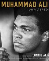 Muhammad Ali - Muhammad Ali Unfiltered: Rare, Iconic, and Officially Authorized Photos of the Greatest - 9781501161940 - V9781501161940