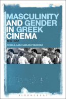 Achilleas Hadjikyriacou - Masculinity and Gender in Greek Cinema: 1949-1967 - 9781501307706 - V9781501307706