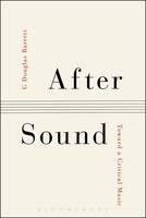 G. Douglas Barrett - After Sound: Toward a Critical Music - 9781501308123 - V9781501308123