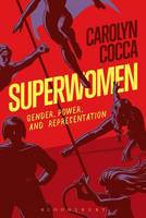 Carolyn Cocca - Superwomen: Gender, Power, and Representation - 9781501316579 - V9781501316579
