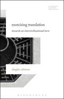 Douglas Robinson - Exorcising Translation: Towards an Intercivilizational Turn (Literatures, Cultures, Translation) - 9781501326042 - V9781501326042