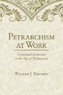 William J. Kennedy - Petrarchism at Work: Contextual Economies in the Age of Shakespeare - 9781501700019 - V9781501700019