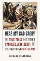 Unknown - Hear My Sad Story: The True Tales That Inspired Stagolee, John Henry, and Other Traditional American Folk Songs - 9781501700026 - V9781501700026
