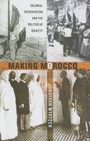 Jonathan Wyrtzen - Making Morocco: Colonial Intervention and the Politics of Identity - 9781501700231 - V9781501700231