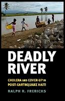 Ralph R. Frerichs - Deadly River: Cholera and Cover-Up in Post-Earthquake Haiti - 9781501702303 - V9781501702303