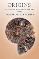 Frank H. T. Rhodes - Origins: The Search for Our Prehistoric Past - 9781501702440 - V9781501702440