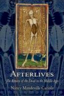 Nancy Mandeville Caciola - Afterlives: The Return of the Dead in the Middle Ages - 9781501702617 - V9781501702617
