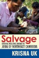 Krisna Uk - Salvage: Cultural Resilience among the Jorai of Northeast Cambodia - 9781501703027 - V9781501703027