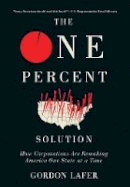 Gordon Lafer - The One Percent Solution: How Corporations Are Remaking America One State at a Time - 9781501703065 - V9781501703065