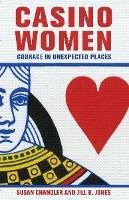 Susan Chandler - Casino Women: Courage in Unexpected Places - 9781501705625 - V9781501705625