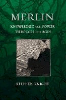 Stephen Knight - Merlin: Knowledge and Power through the Ages - 9781501705694 - V9781501705694