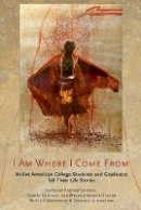 Andrew C. Garrod (Ed.) - I Am Where I Come From: Native American College Students and Graduates Tell Their Life Stories - 9781501706929 - V9781501706929