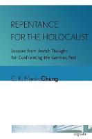 C. K. Martin Chung - Repentance for the Holocaust: Lessons from Jewish Thought for Confronting the German Past - 9781501707629 - V9781501707629