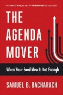 Samuel B. Bacharach - The Agenda Mover: When Your Good Idea Is Not Enough - 9781501710001 - V9781501710001