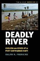 Frerichs, Ralph R. - Deadly River: Cholera and Cover-Up in Post-Earthquake Haiti (The Culture and Politics of Health Care Work) - 9781501713583 - V9781501713583