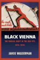 Janek Wasserman - Black Vienna: The Radical Right in the Red City, 1918-1938 - 9781501713606 - V9781501713606