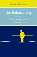 Sarah Hampson - The Balance Gap. Working Mothers and the Limits of the Law.  - 9781503600058 - V9781503600058