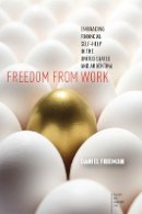 Daniel Fridman - Freedom from Work: Embracing Financial Self-Help in the United States and Argentina - 9781503600256 - V9781503600256
