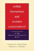 Nathan W. Schlueter - Selfish Libertarians and Socialist Conservatives?: The Foundations of the Libertarian-Conservative Debate - 9781503600287 - V9781503600287