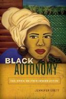Jennifer Goett - Black Autonomy: Race, Gender, and Afro-Nicaraguan Activism - 9781503600546 - V9781503600546