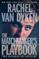 Rachel Van Dyken - The Matchmaker's Playbook (Wingmen Inc.) - 9781503934481 - V9781503934481
