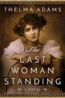 Thelma Adams - The Last Woman Standing: A Novel - 9781503935181 - V9781503935181