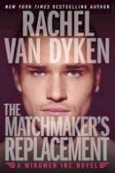 Rachel Van Dyken - The Matchmaker´s Replacement - 9781503936270 - V9781503936270