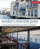 Tim Hampson - London's Riverside Pubs, Updated Edition: A Guide to the Best of London's Riverside Watering Holes - 9781504800211 - V9781504800211