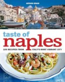 Iengo, Arturo - A Taste of Naples: 100 Recipes from Italy's Most Vibrant City - 9781504800655 - V9781504800655
