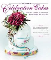 Alan Dunn - Alan Dunn's Celebration Cakes: Beautiful Designs for Weddings, Anniversaries, and Birthdays - 9781504800754 - V9781504800754