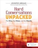 Jennifer B. Abrams - Hard Conversations Unpacked: The Whos, the Whens, and the What-Ifs - 9781506302904 - V9781506302904