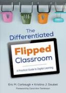Eric M. Carbaugh - The Differentiated Flipped Classroom: A Practical Guide to Digital Learning - 9781506302966 - V9781506302966