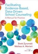 Brett Zyromski - Facilitating Evidence-Based, Data-Driven School Counseling: A Manual for Practice - 9781506323114 - V9781506323114