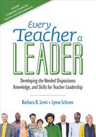 Barbara B. Levin - Every Teacher a Leader: Developing the Needed Dispositions, Knowledge, and Skills for Teacher Leadership - 9781506326436 - V9781506326436