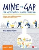 John J. Sangiovanni - Mine the Gap for Mathematical Understanding, Grades 3-5: Common Holes and Misconceptions and What To Do About Them - 9781506337678 - V9781506337678