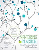 Carol Pelletier Radford - Mentoring in Action: Guiding, Sharing, and Reflecting With Novice Teachers: A Month-by-Month Curriculum for Teacher Effectiveness - 9781506345116 - V9781506345116