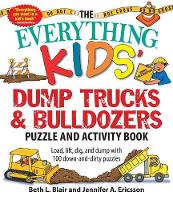 Beth L. Blair - The Everything Kids´ Dump Trucks and Bulldozers Puzzle and Activity Book: Load, Lift, Dig, and Dump with 100 Down-and-Dirty Puzzles - 9781507201190 - V9781507201190