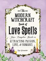 Alexander, Skye - The Modern Witchcraft Book of Love Spells: Your Complete Guide to Attracting Passion, Love, and Romance - 9781507203637 - V9781507203637