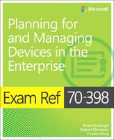 Svidergol, Brian, Clements, Robert, Pluta, Charles - Exam Ref 70-398 Planning for and Managing Devices in the Enterprise - 9781509302215 - V9781509302215