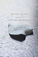 Helene Cixous - Death Shall Be Dethroned: Los, A Chapter, the Journal - 9781509500642 - V9781509500642