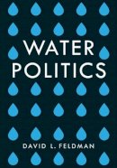 David L. Feldman - Water Politics: Governing Our Most Precious Resource - 9781509504626 - V9781509504626