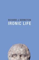 Richard J. Bernstein - Ironic Life - 9781509505722 - V9781509505722