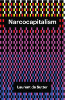 Laurent De Sutter - Narcocapitalism: Life in the Age of Anaesthesia - 9781509506842 - V9781509506842