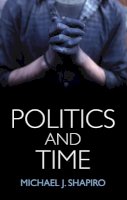 Michael J. Shapiro - Politics and Time - 9781509507801 - V9781509507801
