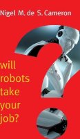 Nigel M. De S. Cameron - Will Robots Take Your Job?: A Plea for Consensus - 9781509509553 - V9781509509553
