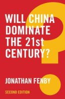 Jonathan Fenby - Will China Dominate the 21st Century? - 9781509510962 - V9781509510962
