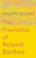 Philipp Sollers - The Friendship of Roland Barthes - 9781509513321 - V9781509513321
