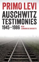 Primo Levi - Auschwitz Testimonies: 1945-1986 - 9781509513369 - V9781509513369
