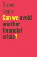 Steve Keen - Can We Avoid Another Financial Crisis? - 9781509513734 - V9781509513734