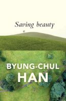 Byung-Chul Han - Saving Beauty - 9781509515103 - V9781509515103